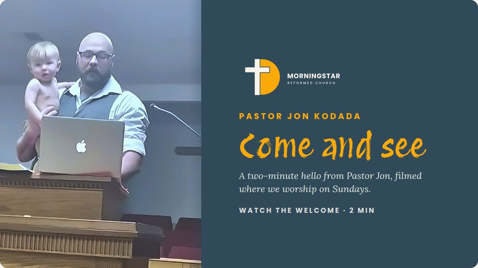 Pastor Jon Kodada at the pulpit holding a toddler, beside the words Pastor Jon Kodada, Come and see